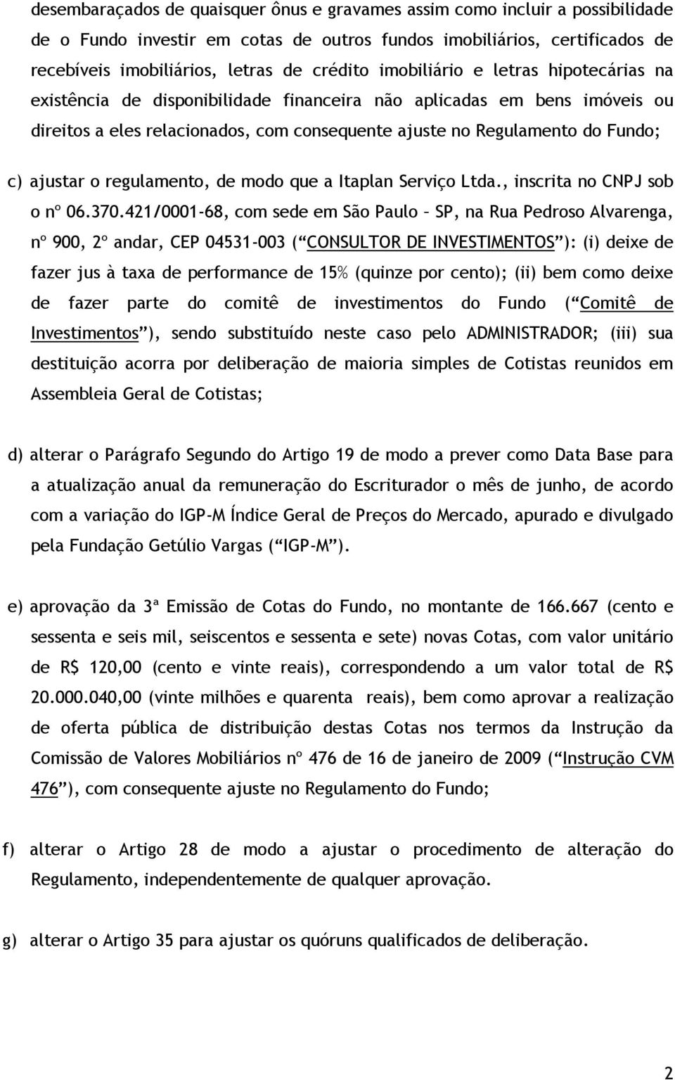 o regulamento, de modo que a Itaplan Serviço Ltda., inscrita no CNPJ sob o nº 06.370.