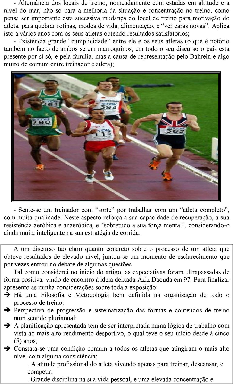 Aplica isto à vários anos com os seus atletas obtendo resultados satisfatórios; Existência grande cumplicidade entre ele e os seus atletas (o que é notório também no facto de ambos serem marroquinos,