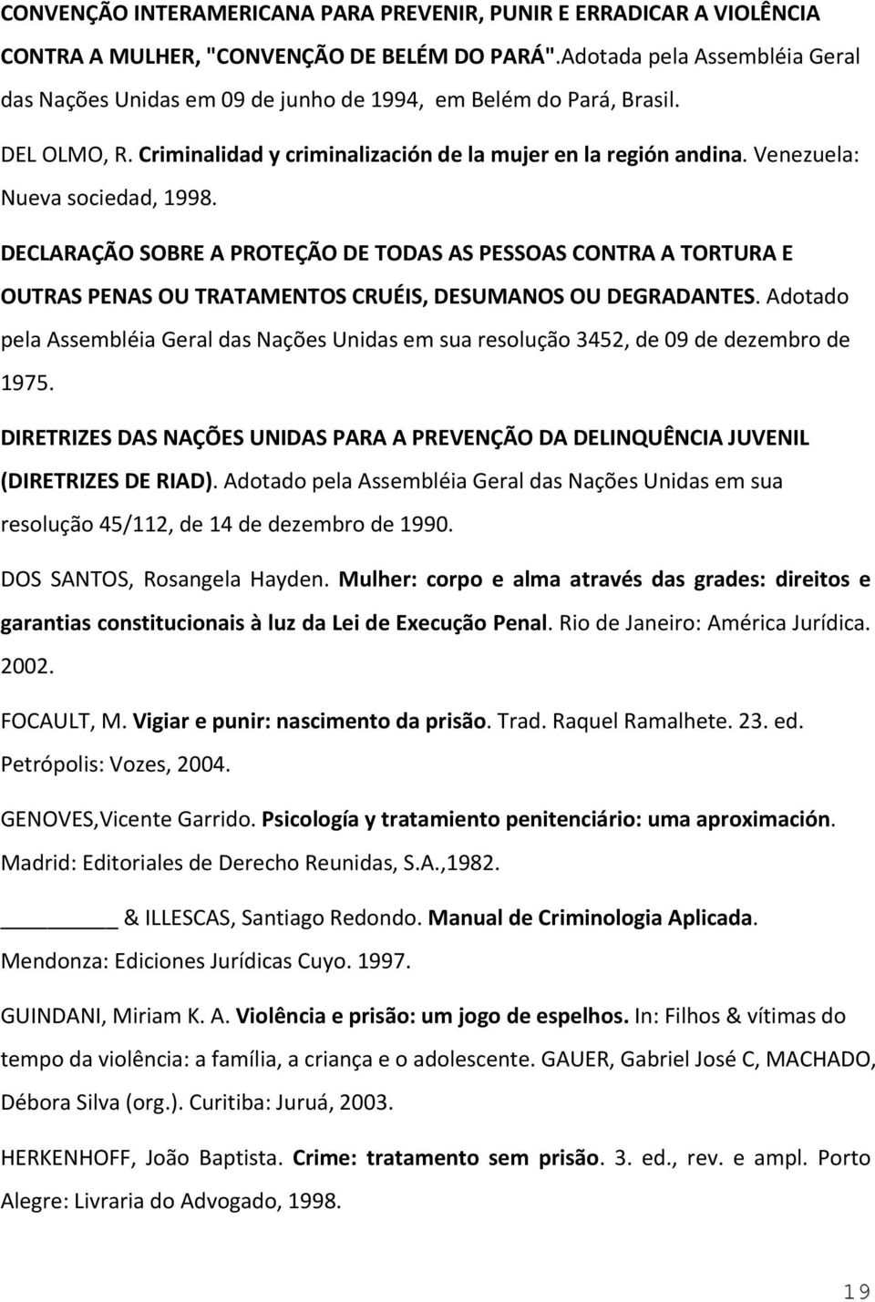 Venezuela: Nueva sociedad, 1998. DECLARAÇÃO SOBRE A PROTEÇÃO DE TODAS AS PESSOAS CONTRA A TORTURA E OUTRAS PENAS OU TRATAMENTOS CRUÉIS, DESUMANOS OU DEGRADANTES.