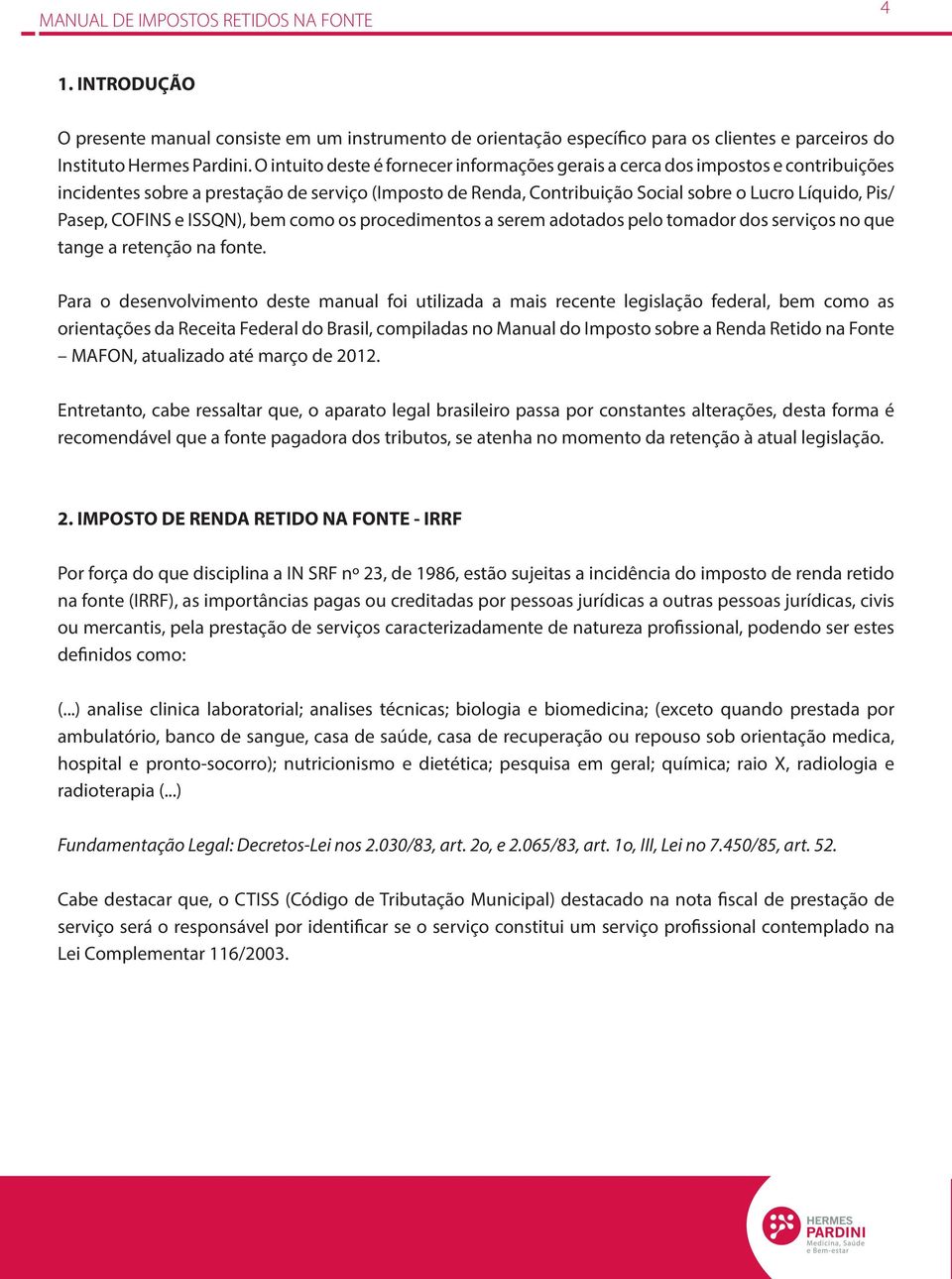 COFINS e ISSQN), bem como os procedimentos a serem adotados pelo tomador dos serviços no que tange a retenção na fonte.