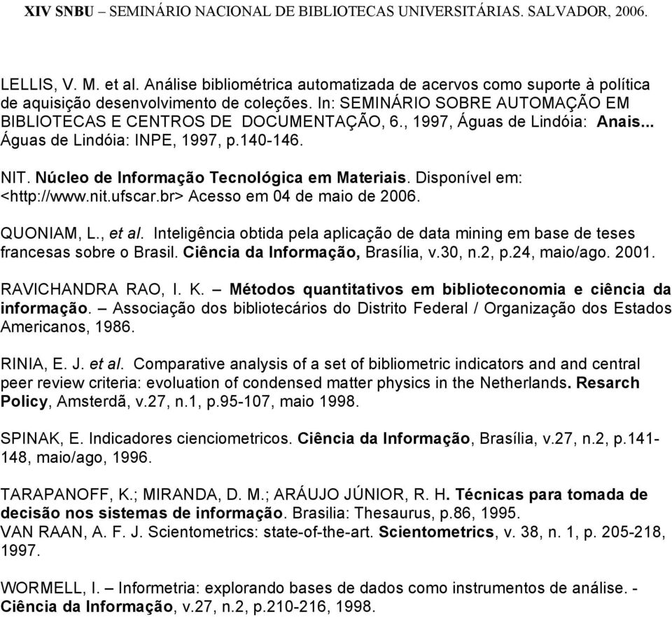 Núcleo de Informação Tecnológica em Materiais. Disponível em: <http://www.nit.ufscar.br> Acesso em 04 de maio de 2006. QUONIAM, L., et al.