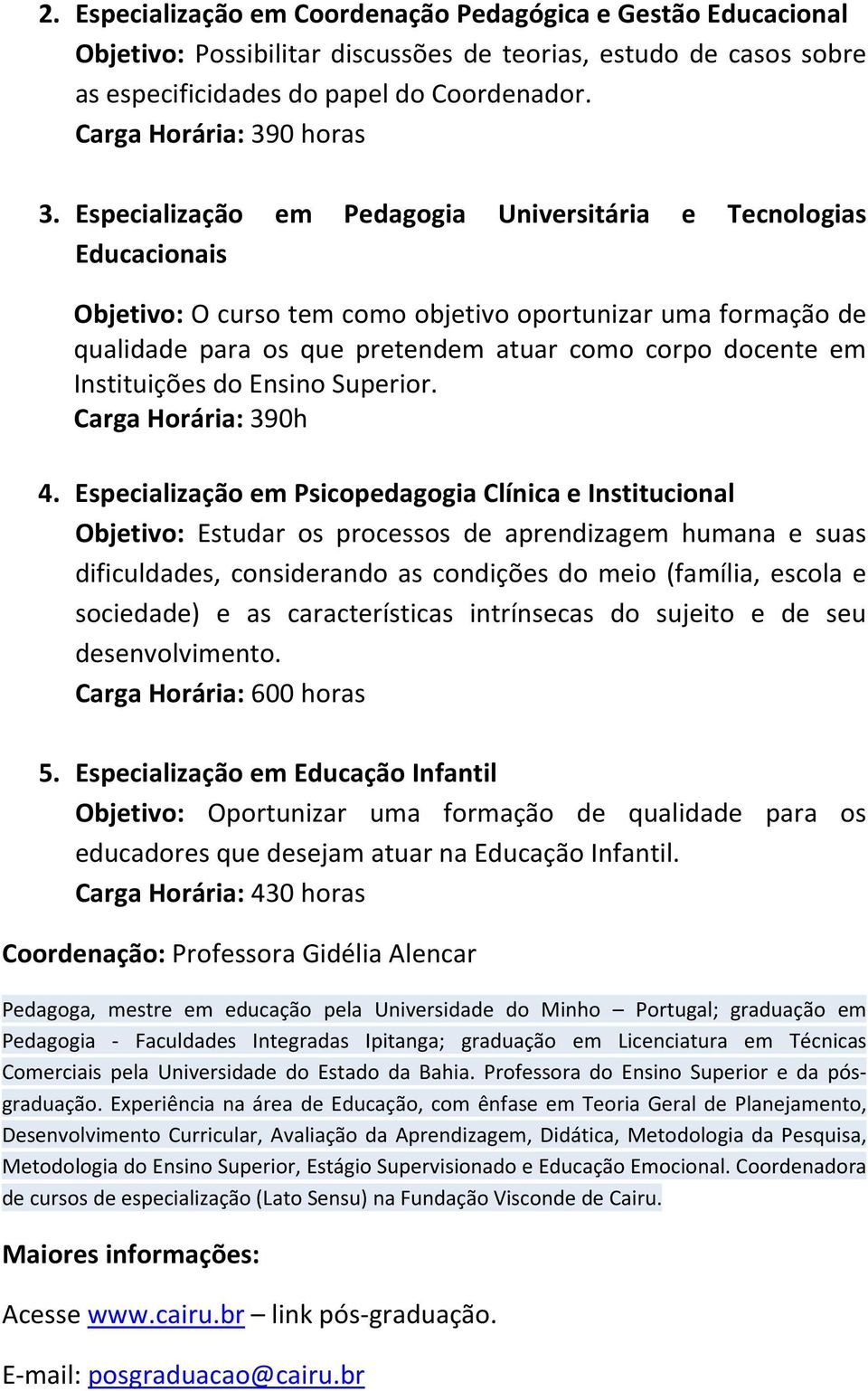 Instituições do Ensino Superior. Carga Horária: 390h 4.