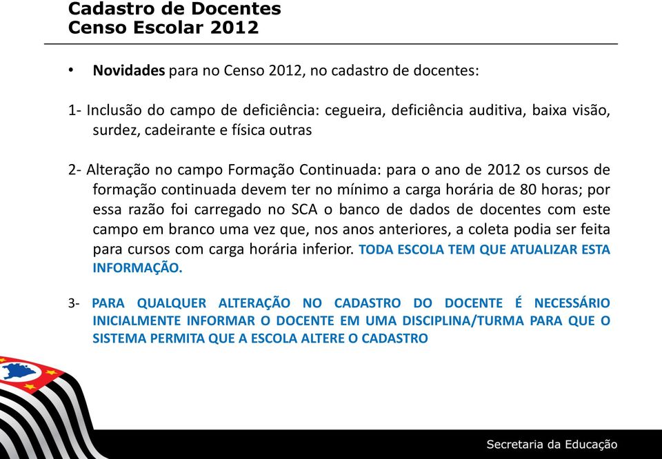 banco de dados de docentes com este campo em branco uma vez que, nos anos anteriores, a coleta podia ser feita para cursos com carga horária inferior.