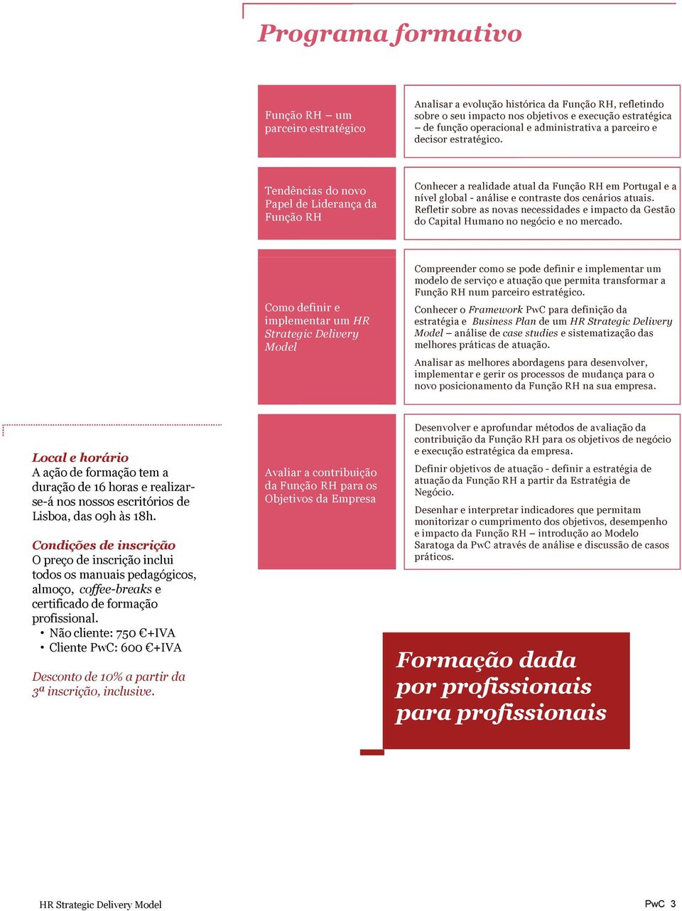 Tendências do novo Papel de Liderança da Função RH Conhecer a realidade atual da Função RH em Portugal e a nível global - análise e contraste dos cenários atuais.