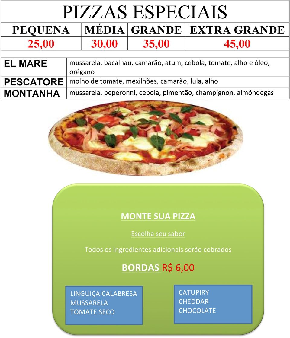 MONTANHA mussarela, peperonni, cebola, pimentão, champignon, almôndegas MONTE SUA PIZZA Escolha seu sabor Todos