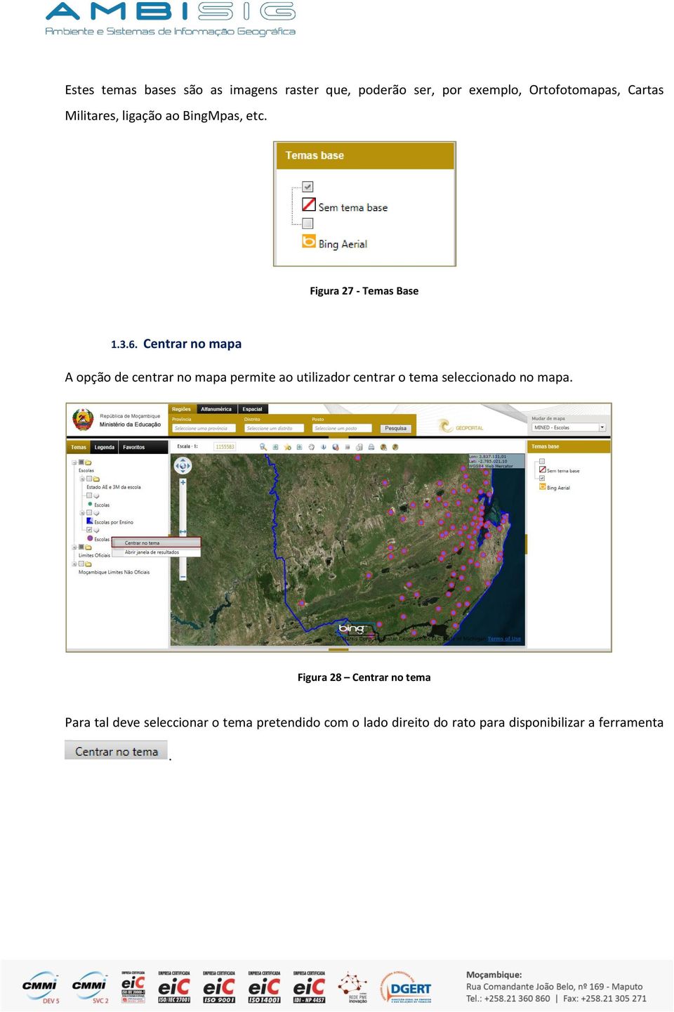 Centrar no mapa A opção de centrar no mapa permite ao utilizador centrar o tema seleccionado no