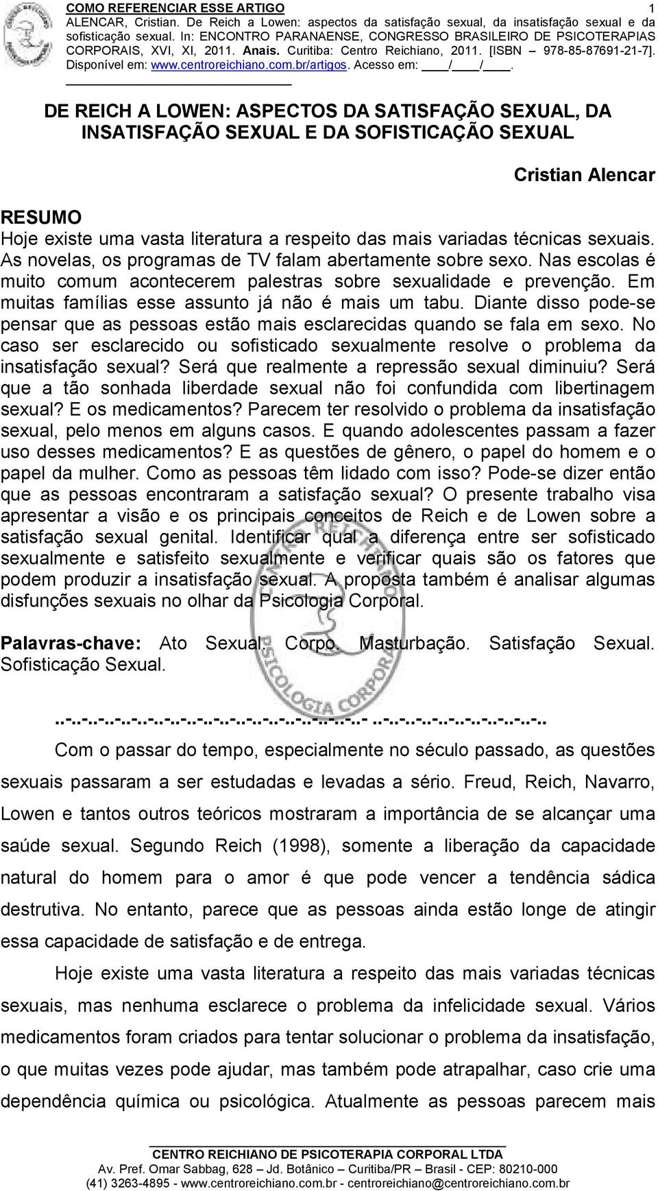 Em muitas famílias esse assunto já não é mais um tabu. Diante disso pode-se pensar que as pessoas estão mais esclarecidas quando se fala em sexo.