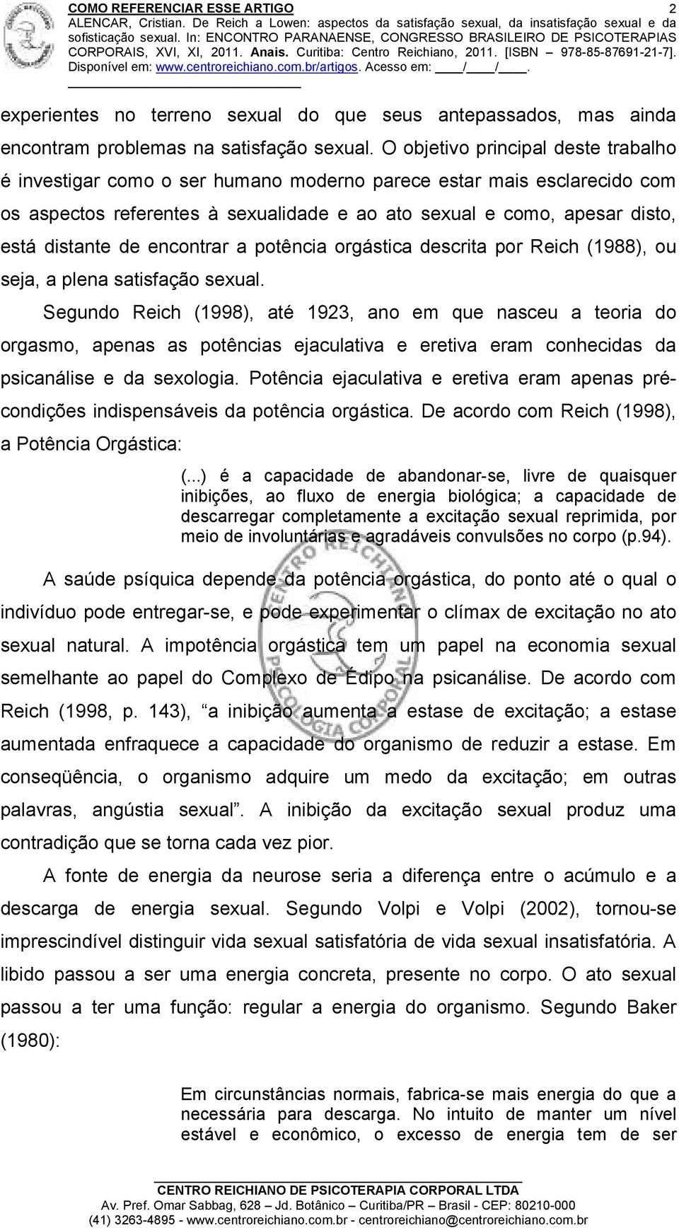 de encontrar a potência orgástica descrita por Reich (1988), ou seja, a plena satisfação sexual.