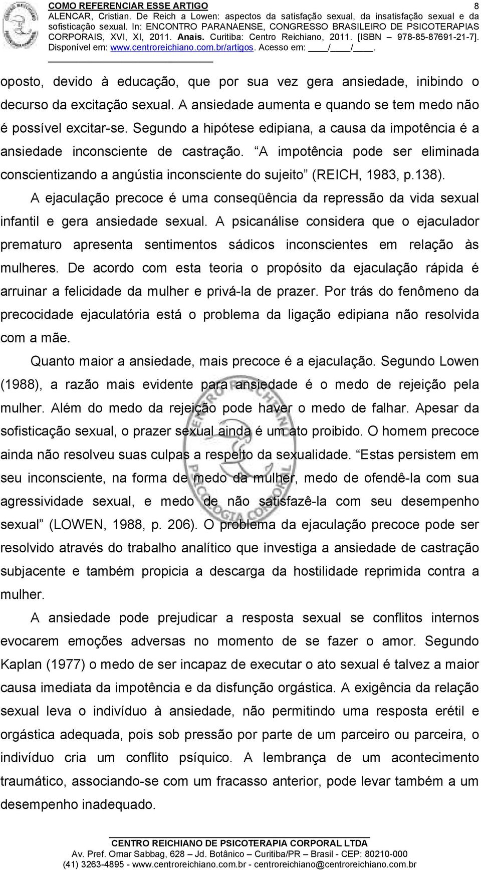 A ejaculação precoce é uma conseqüência da repressão da vida sexual infantil e gera ansiedade sexual.