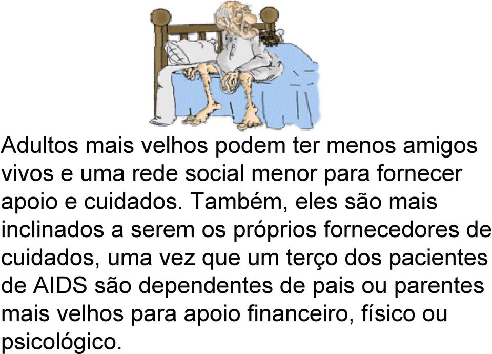 Também, eles são mais inclinados a serem os próprios fornecedores de cuidados,