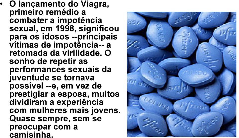 O sonho de repetir as performances sexuais da juventude se tornava possível --e, em vez de