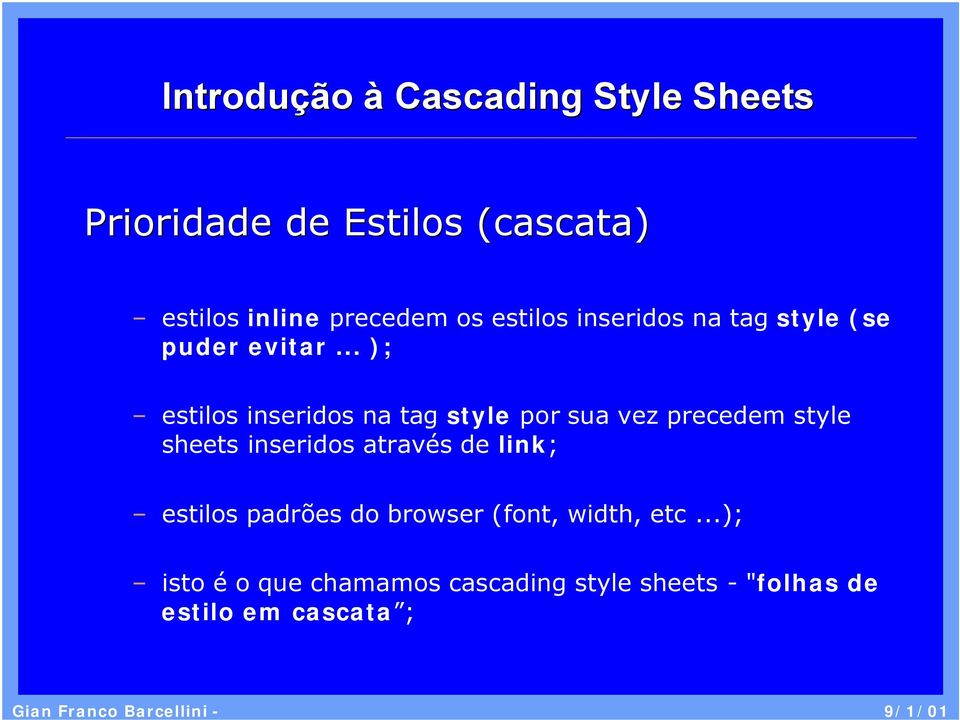 .. ); estilos inseridos na tag style por sua vez precedem style sheets inseridos