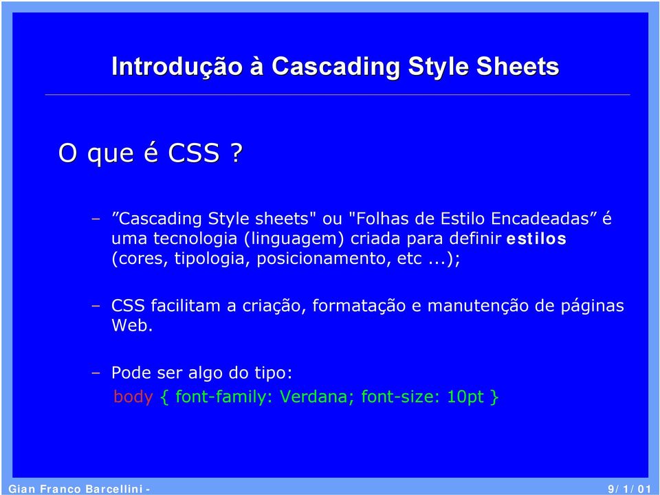 (linguagem) criada para definir estilos (cores, tipologia, posicionamento,