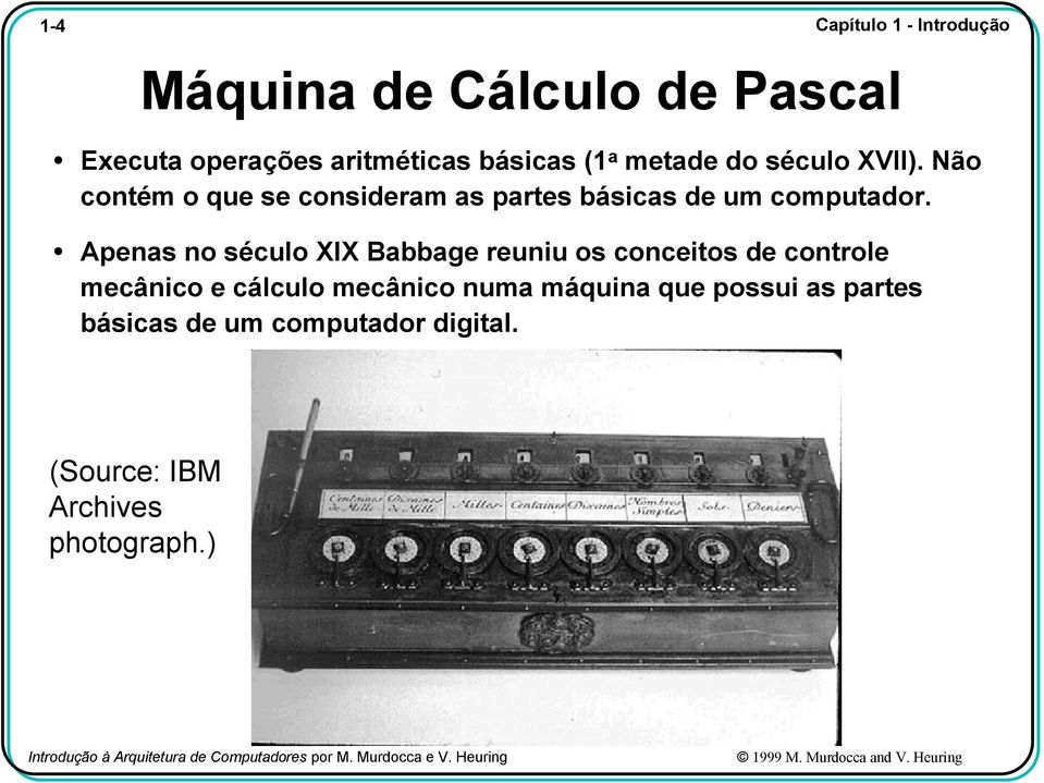 Apenas no século XIX Babbage reuniu os conceitos de controle mecânico e cálculo mecânico numa