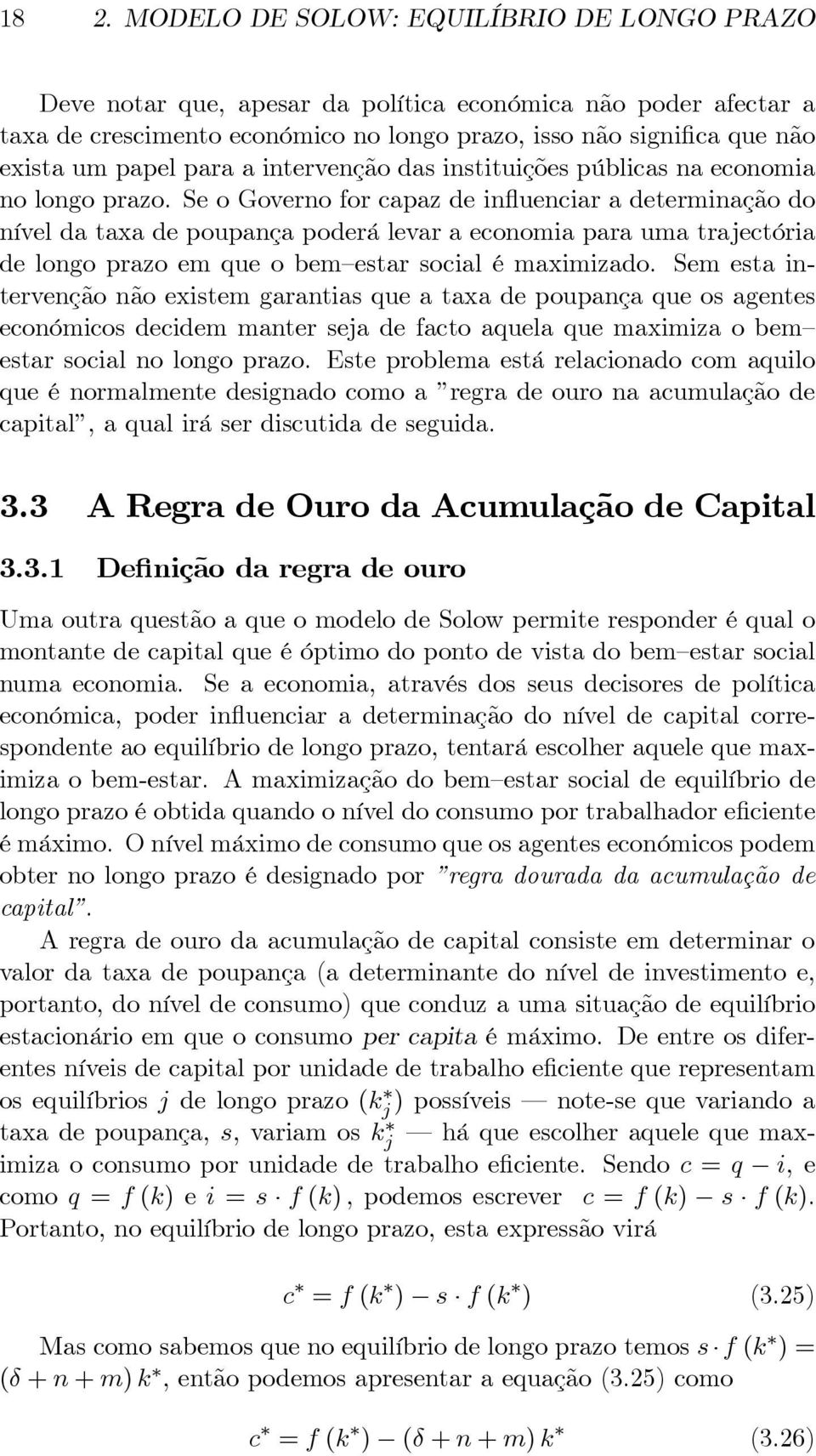 Se o Governo for capaz de influenciar a determinação do níveldataxadepoupançapoderálevaraeconomiaparaumatrajectória de longo prazo em que o bem estar social é maximizado.