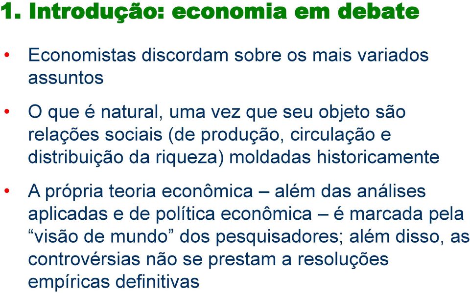 historicamente A própria teoria econômica além das análises aplicadas e de política econômica é marcada pela