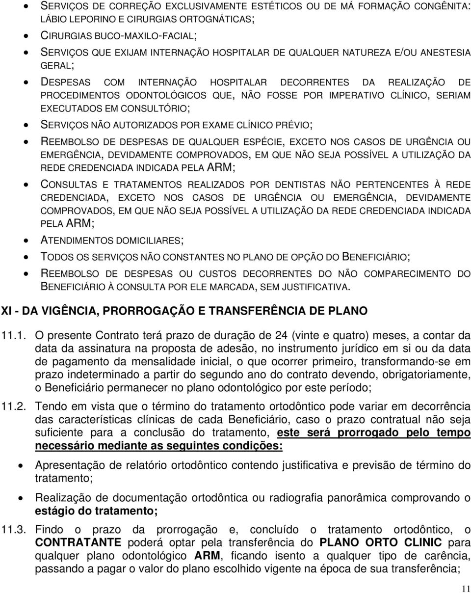 SERVIÇOS NÃO AUTORIZADOS POR EXAME CLÍNICO PRÉVIO; REEMBOLSO DE DESPESAS DE QUALQUER ESPÉCIE, EXCETO NOS CASOS DE URGÊNCIA OU EMERGÊNCIA, DEVIDAMENTE COMPROVADOS, EM QUE NÃO SEJA POSSÍVEL A