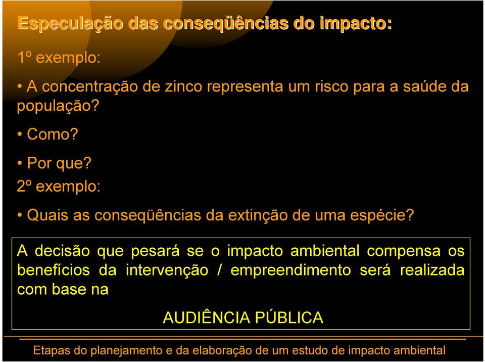 2º exemplo: Quais as conseqüências da extinção de uma espécie?