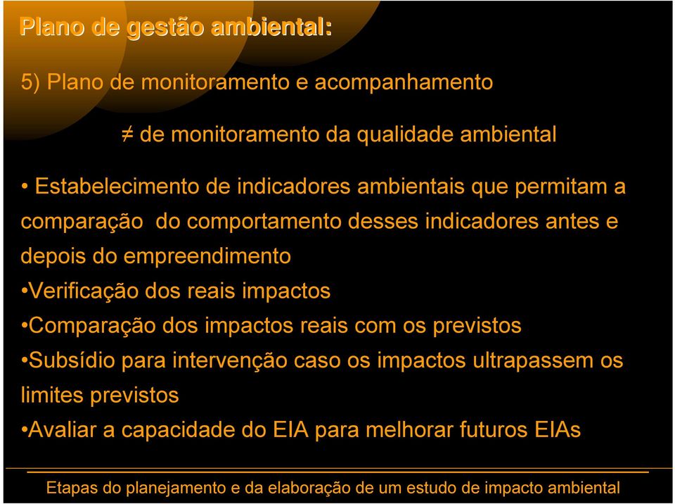 depois do empreendimento Verificação dos reais impactos Comparação dos impactos reais com os previstos Subsídio