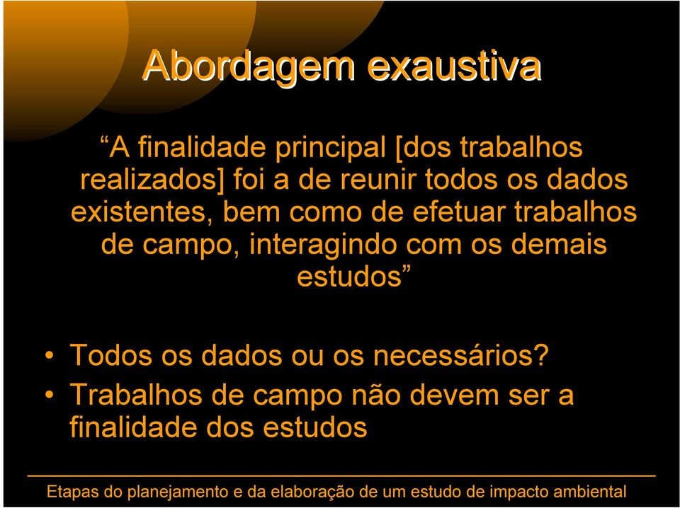 trabalhos de campo, interagindo com os demais estudos Todos os dados