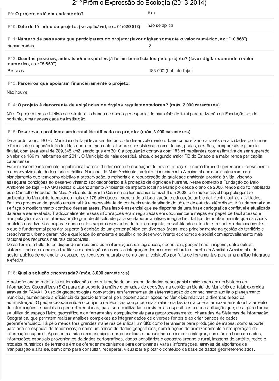 868") Remuneradas 2 P12: Quantas pessoas, anim ais e/ou espécies já foram beneficiados pelo projeto? (favor digitar som ente o valor num érico, ex.: "5.850") Pessoas 183.000 (hab.