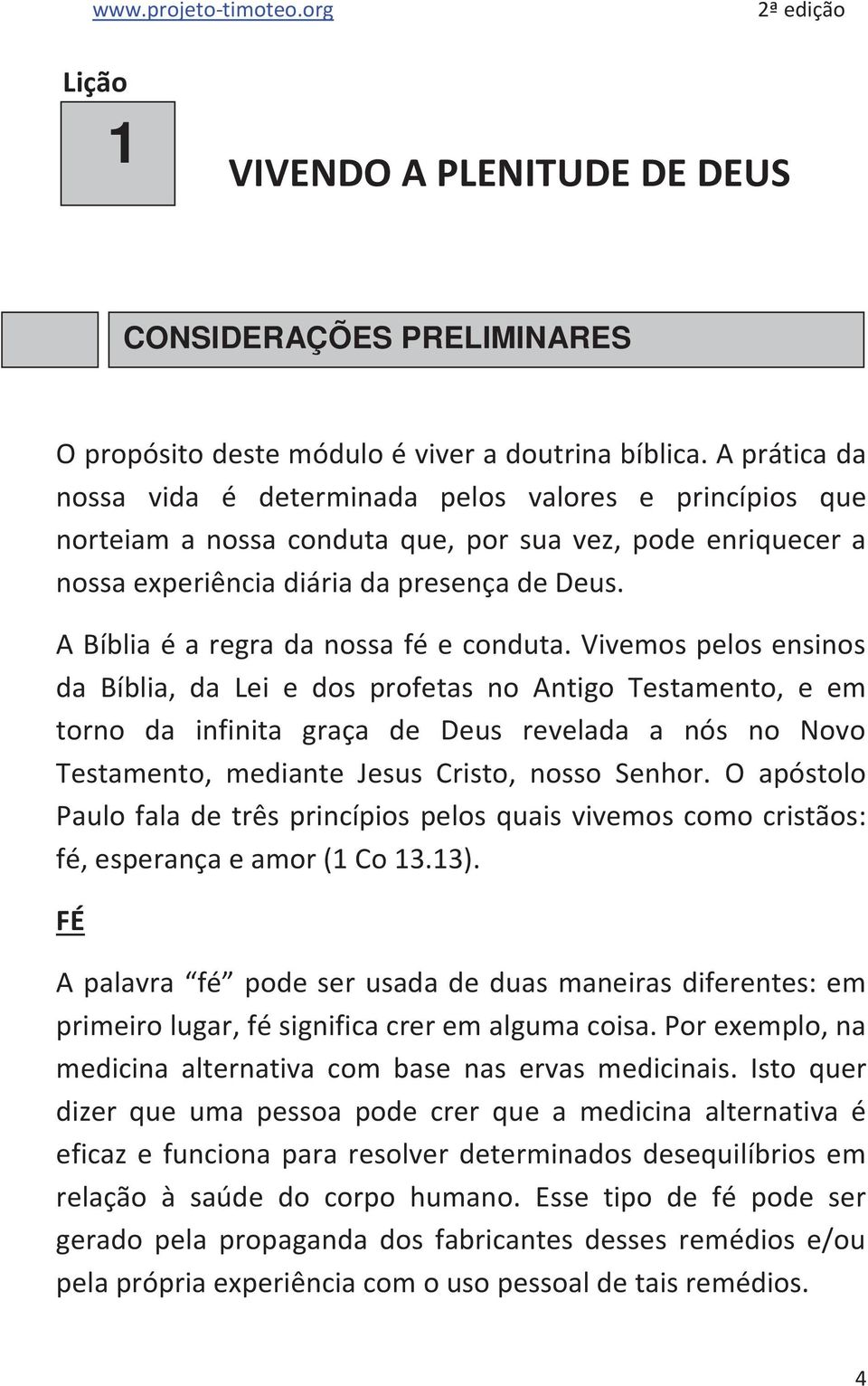 A Bíblia é a regra da nossa fé e conduta.