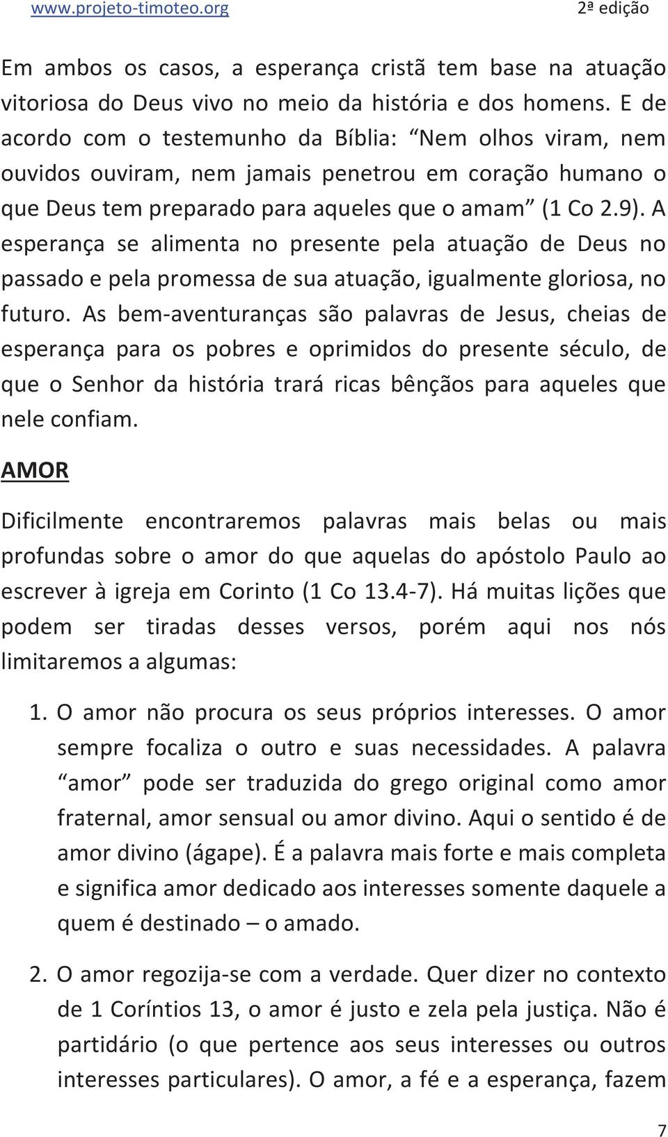 A esperança se alimenta no presente pela atuação de Deus no passado e pela promessa de sua atuação, igualmente gloriosa, no futuro.