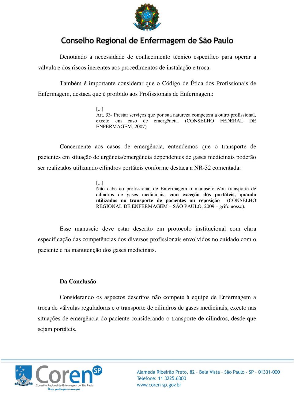 33- Prestar serviços que por sua natureza competem a outro profissional, exceto em caso de emergência.