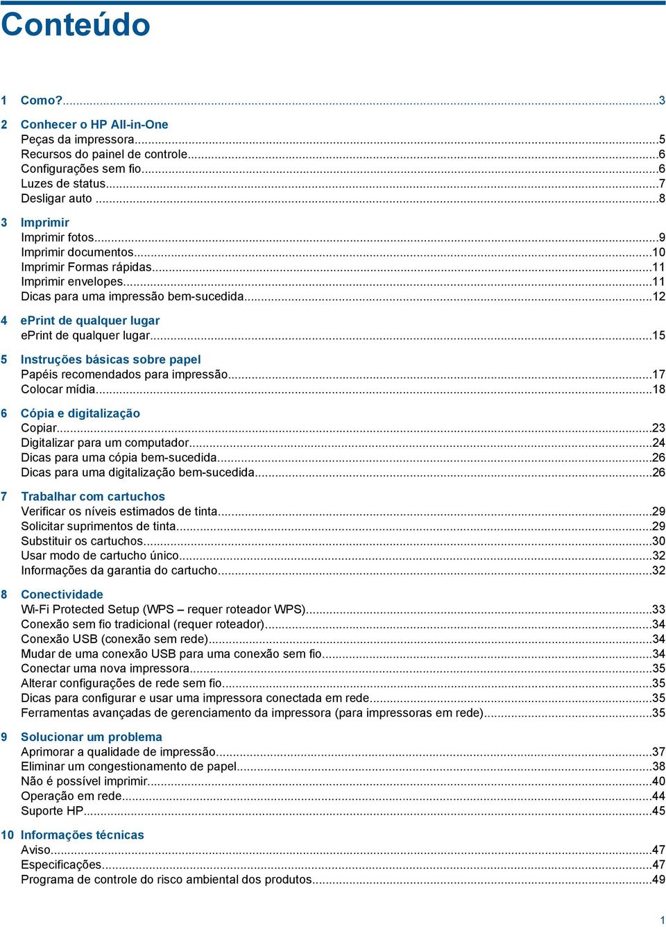 ..15 5 Instruções básicas sobre papel Papéis recomendados para impressão...17 Colocar mídia...18 6 Cópia e digitalização Copiar...23 Digitalizar para um computador.