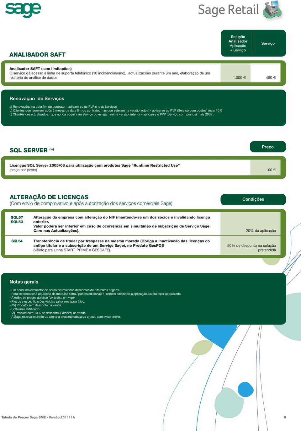 000 450 Renovação de Serviços a) Renovações na data fim do contrato - aplicam-se os PVP s dos Serviços b) Clientes que renovam após 3 meses da data fim do contrato, mas que estejam na versão actual -