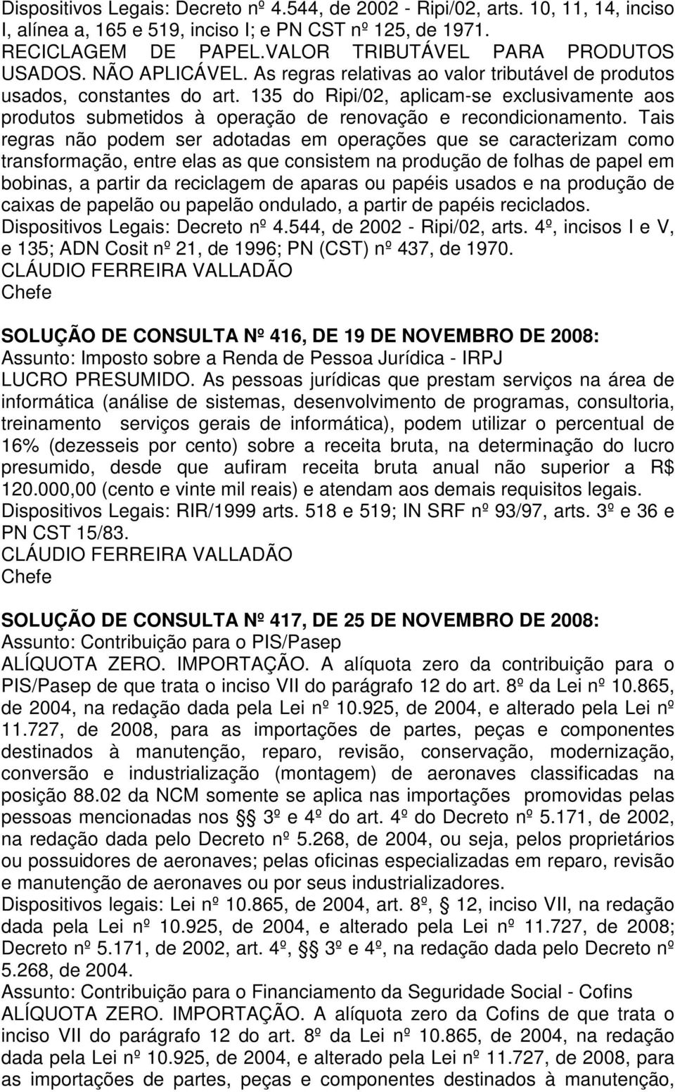 135 do Ripi/02, aplicam-se exclusivamente aos produtos submetidos à operação de renovação e recondicionamento.