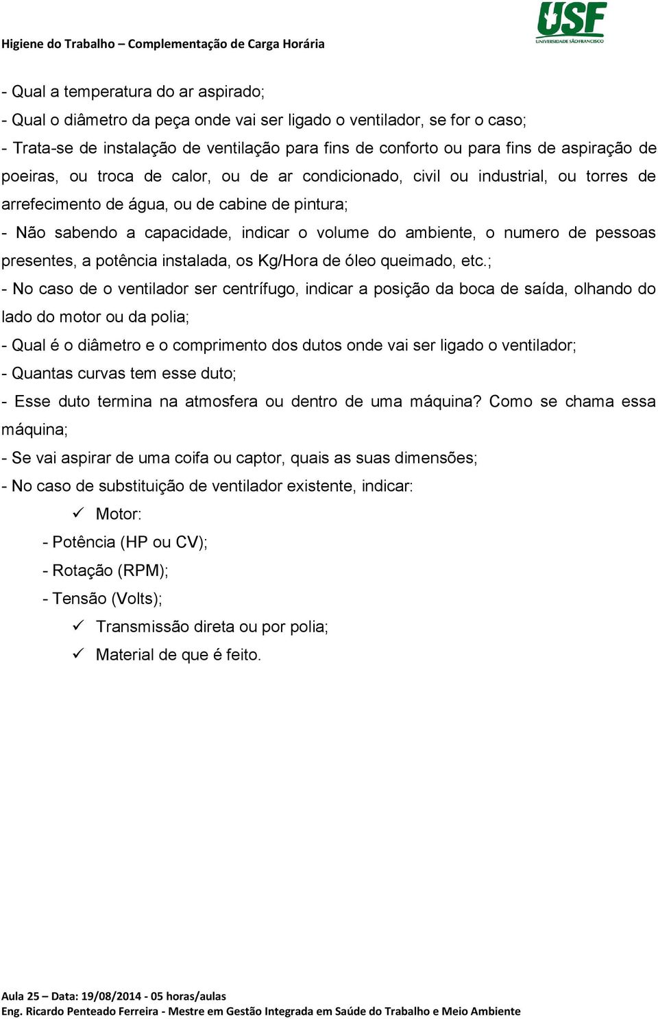 numero de pessoas presentes, a potência instalada, os Kg/Hora de óleo queimado, etc.