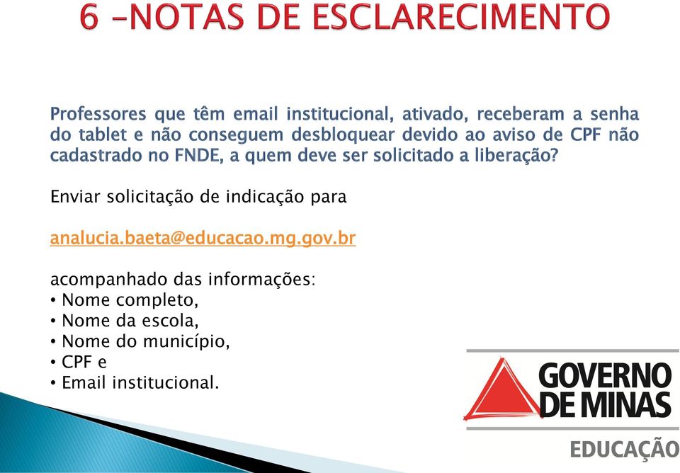 solicitado a liberação? Enviar solicitação de indicação para analucia.baeta@educacao.mg.gov.