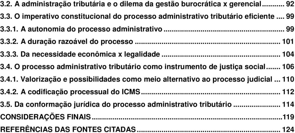 3.4. O processo administrativo tributário como instrumento de justiça social... 106 3.4.1. Valorização e possibilidades como meio alternativo ao processo judicial.