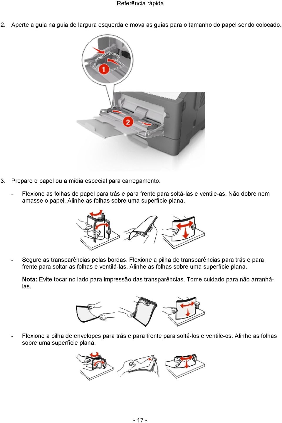 - Segure as transparências pelas bordas. Flexione a pilha de transparências para trás e para frente para soltar as folhas e ventilá-las. Alinhe as folhas sobre uma superfície plana.