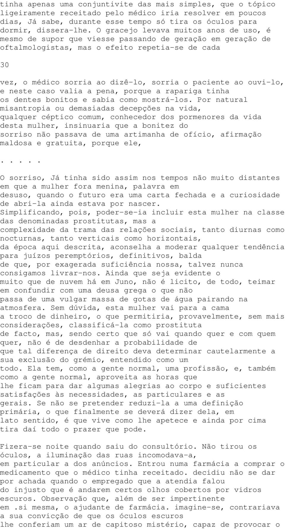 paciente ao ouvi-lo, e neste caso valia a pena, porque a rapariga tinha os dentes bonitos e sabia como mostrá-los.