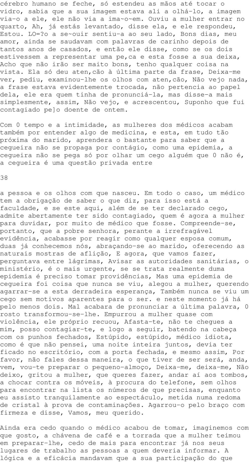 o a se~ouir sentiu-a ao seu lado, Bons dias, meu amor, ainda se saudavam com palavras de carinho depois de tantos anos de casados, e então ele disse, como se os dois estivessem a representar uma