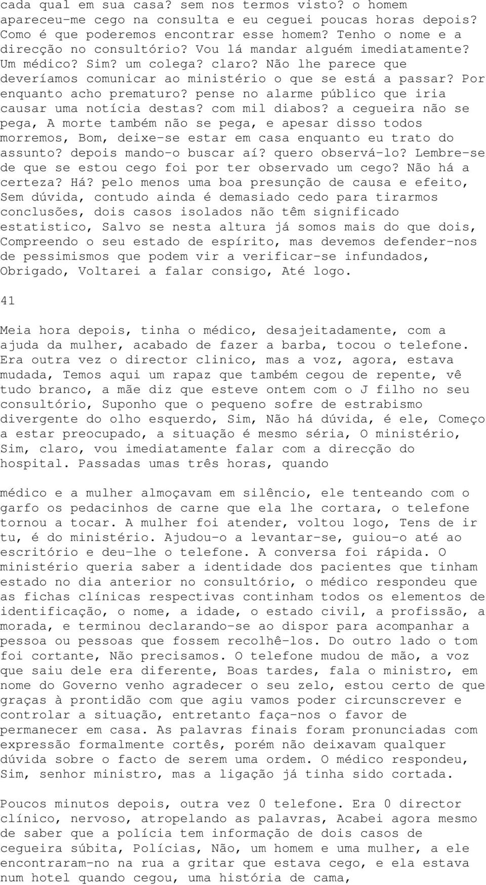 pense no alarme público que iria causar uma notícia destas? com mil diabos?