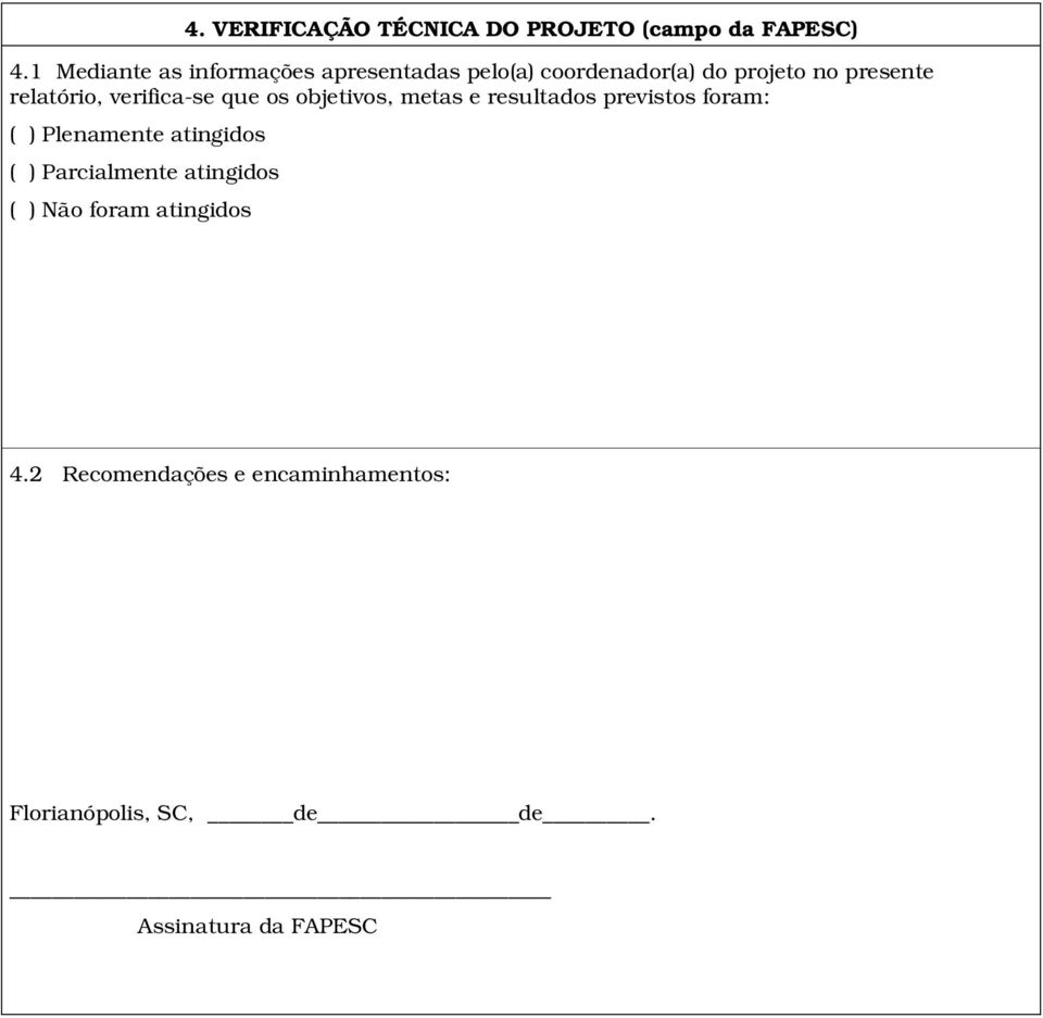 relatório, verifica-se que os objetivos, metas e resultados previstos foram: ( ) Plenamente