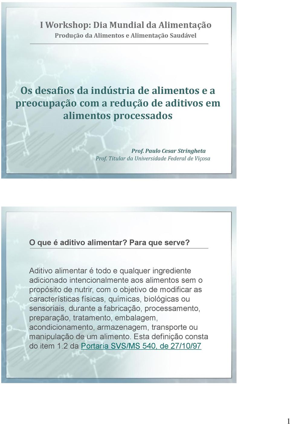 Aditivo alimentar é todo e qualquer ingrediente adicionado intencionalmente aos alimentos sem o propósito de nutrir, com o objetivo de modificar as características físicas, químicas,