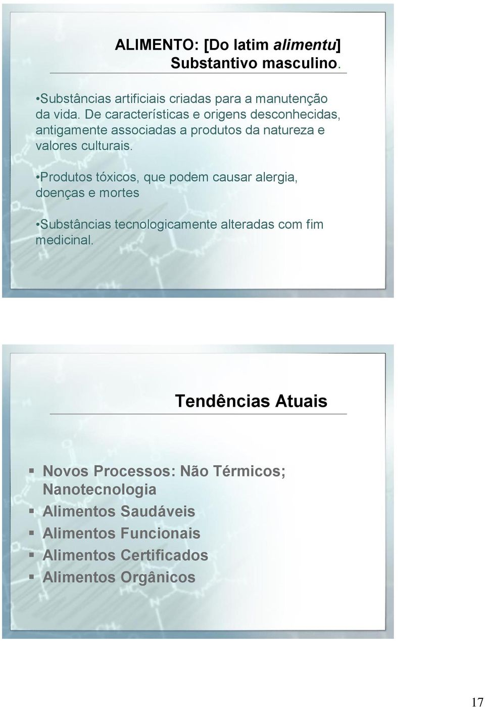 Produtos tóxicos, que podem causar alergia, doenças e mortes Substâncias tecnologicamente alteradas com fim medicinal.