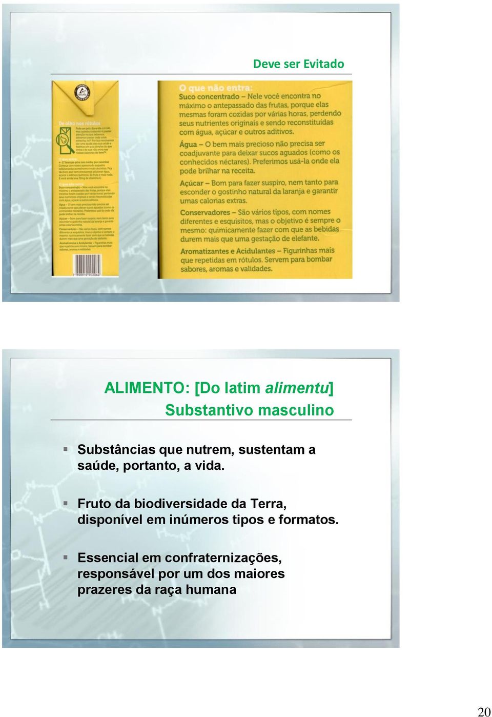 Fruto da biodiversidade da Terra, disponível em inúmeros tipos e formatos.