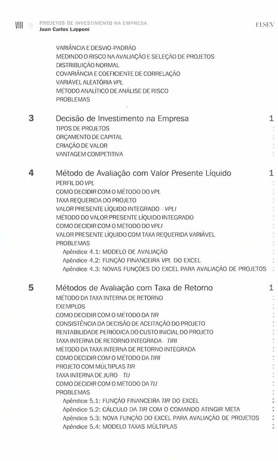 RISCO PROBLEMAS Decisão de Investimento na Empresa 1 TIPOS DE PROJETOS ORÇAMENTO DE CAPITAL CRIAÇÃO DE VALOR VANTAGEM COMPETITIVA Método de Avaliação com Valor Presente Líquido 1 PERFIL DO VPL COMO