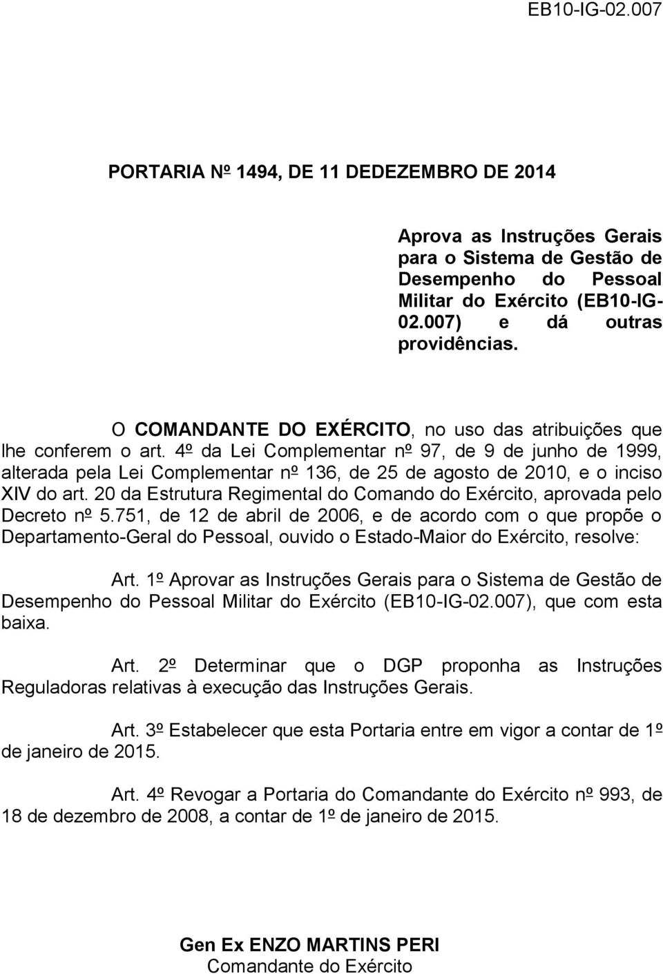 4º da Lei Complementar nº 97, de 9 de junho de 1999, alterada pela Lei Complementar nº 136, de 25 de agosto de 2010, e o inciso XIV do art.