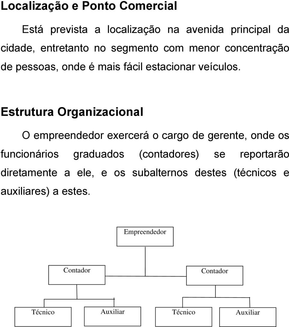 Estrutura Organizacional O empreendedor exercerá o cargo de gerente, onde os graduados (contadores) se