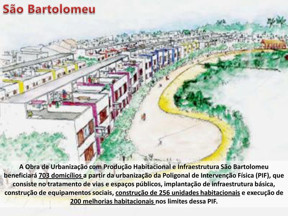 tratamento de vias e espaços públicos, implantação de infraestrutura básica, construção de