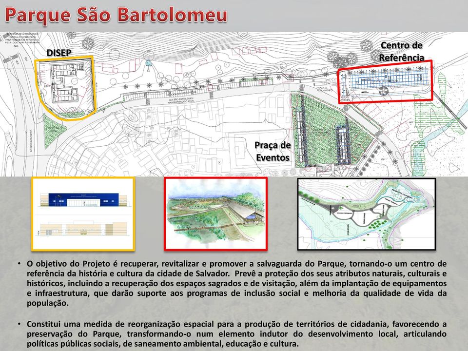 Prevê a proteção dos seus atributos naturais, culturais e históricos, incluindo a recuperação dos espaços sagrados e de visitação, além da implantação de equipamentos e infraestrutura, que