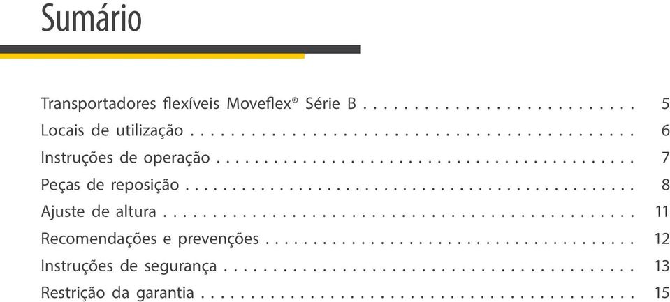 ............................................... Recomendações e prevenções....................................... Instruções de segurança.