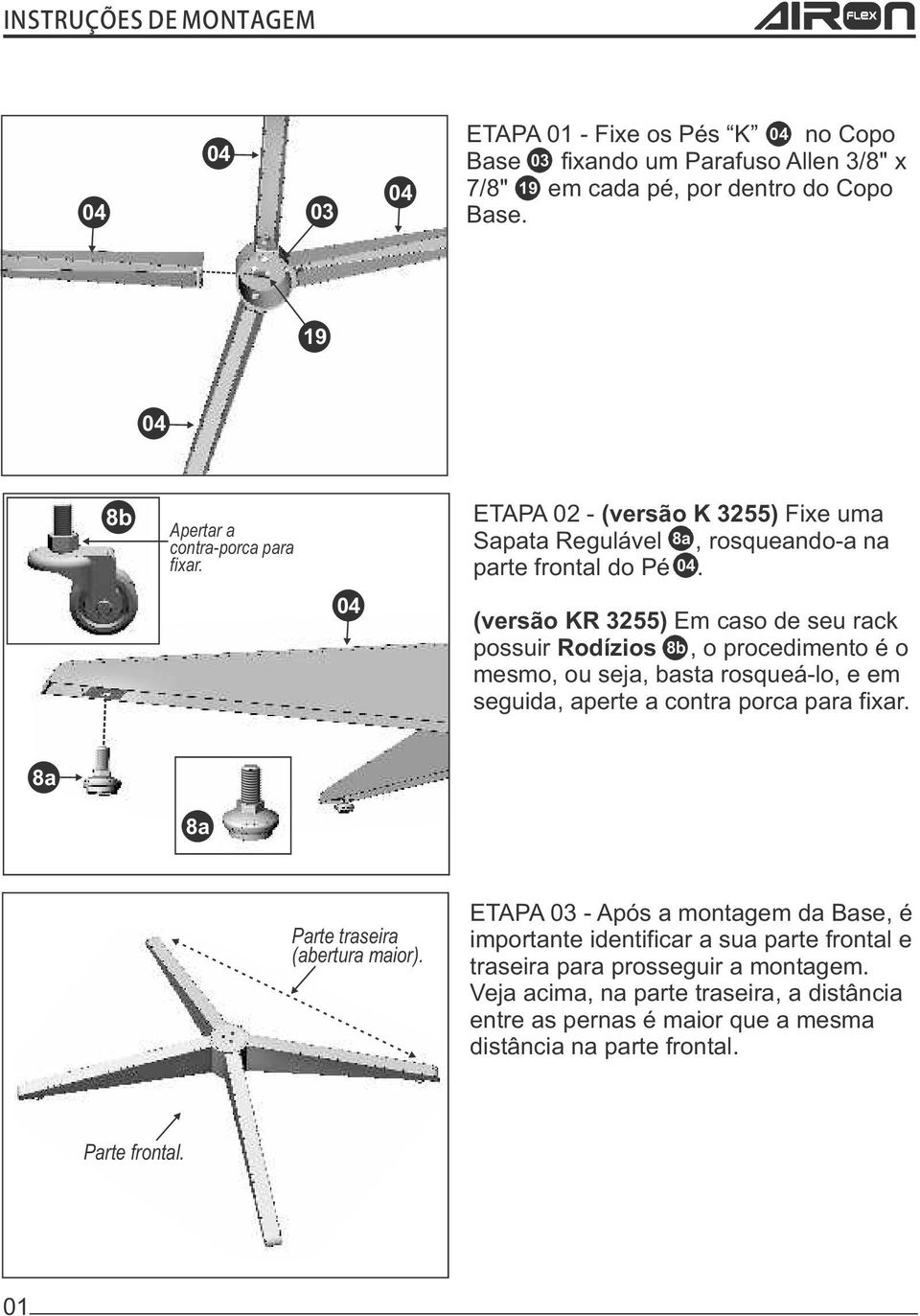 (versão KR 3255) Em caso de seu rack possuir Rodízios 8b, o procedimento é o mesmo, ou seja, basta rosqueá-lo, e em seguida, aperte a contra porca para fixar.