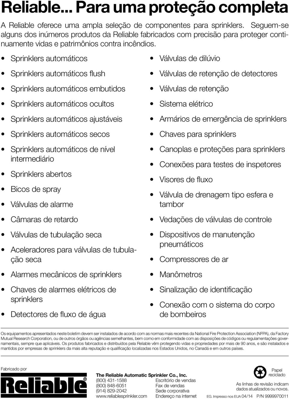 Sprinklers automáticos Válvulas de dilúvio Sprinklers automáticos flush Sprinklers automáticos embutidos Sprinklers automáticos ocultos Sprinklers automáticos ajustáveis Sprinklers automáticos secos